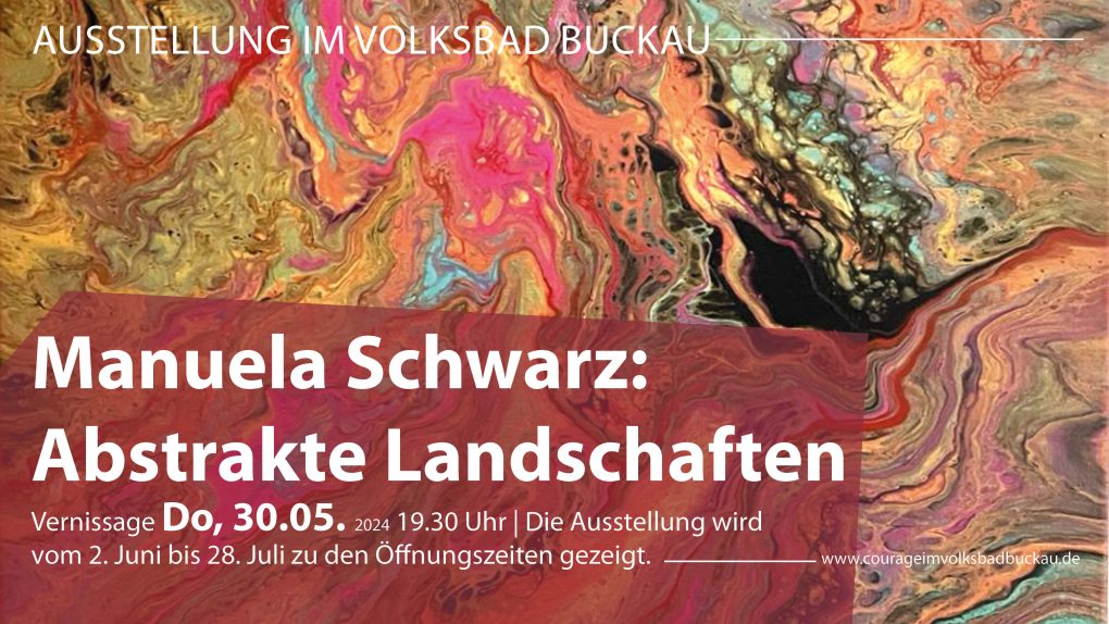 Titelbild: Manuela Schwarz: Abstrakte Landschaften
Vernissage: Do, 30. Mai, 19.30 Uhr im Volksbad Buckau